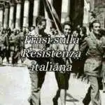 25 Aprile, le frasi sulla Liberazione e Resistenza Italiana