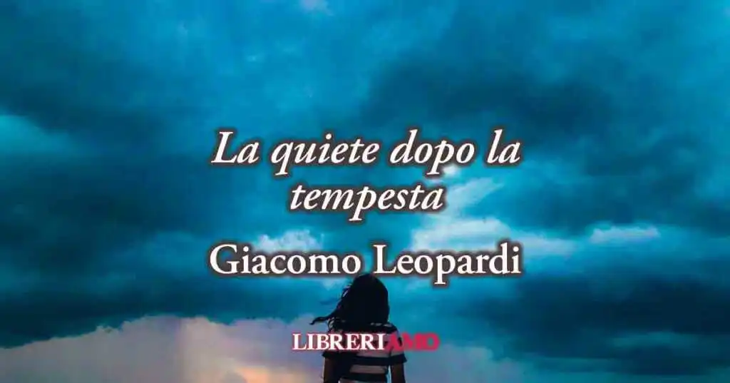 "La quiete dopo la tempesta" (1829) di Leopardi, poesia sul piacere illusorio della felicità