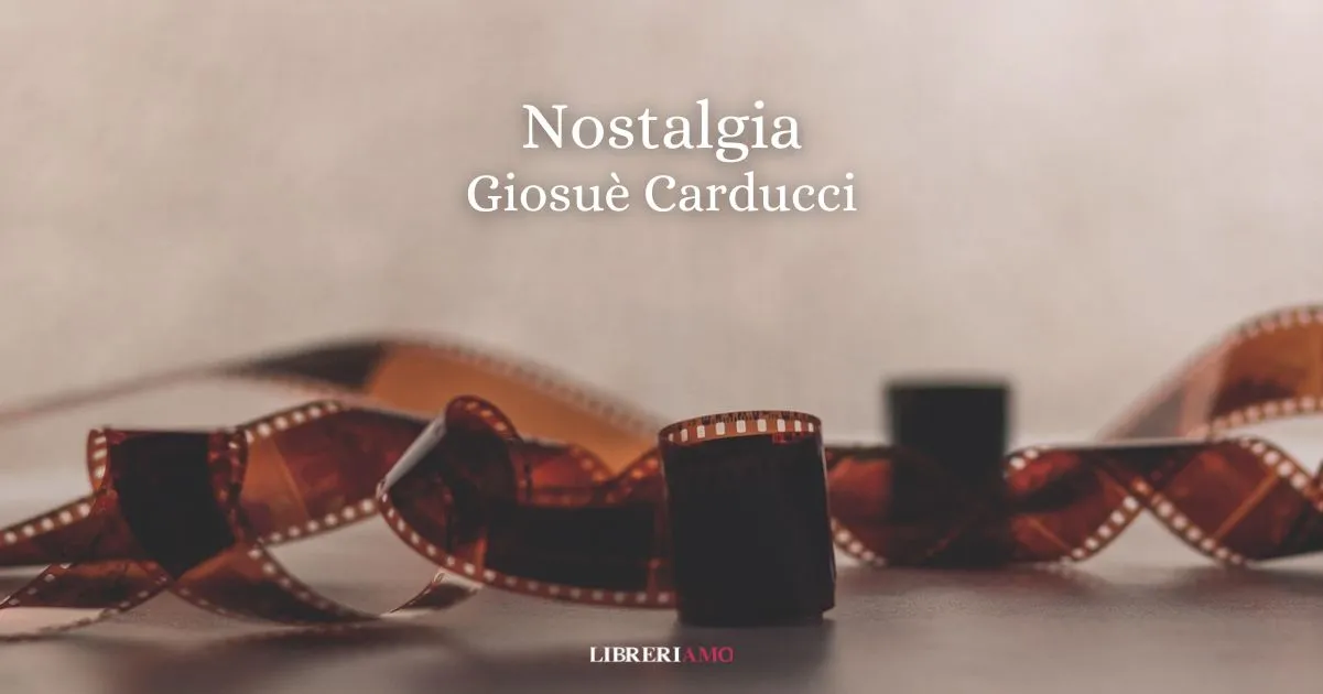 "Nostalgia" (1874) di Giosuè Carducci, la poesia dedicata alla dolce malinconia dei ricordi