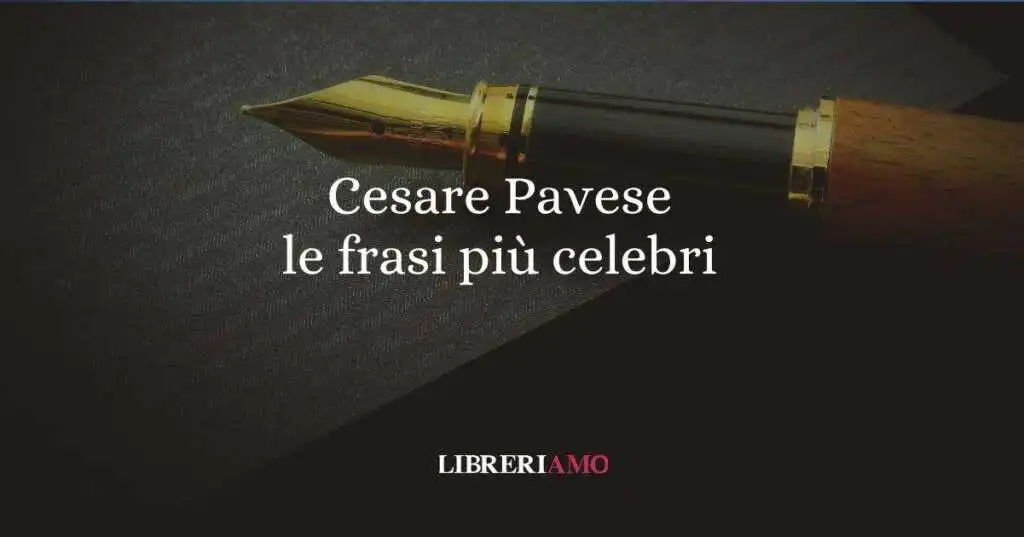 Cesare Pavese, le frasi più celebri del grande scrittore italiano
