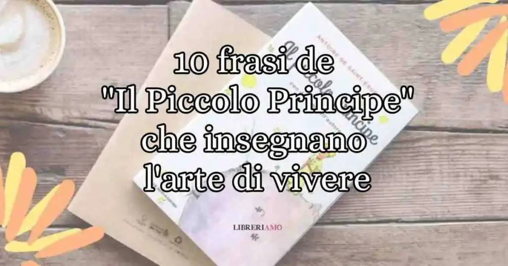 10 frasi de "Il Piccolo Principe" che insegnano l'arte di vivere
