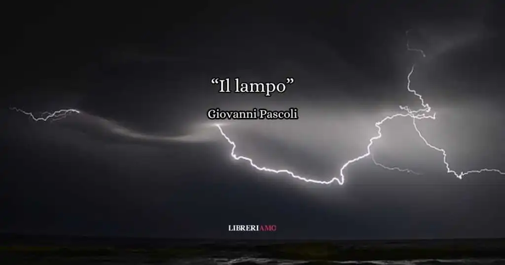 Bellissima e simbolica, "Il lampo" di Giovanni Pascoli racconta in una visione temporalesca un attimo di verità.