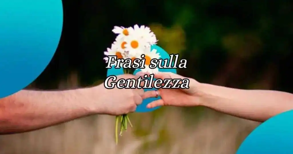 Giornata mondiale della gentilezza, ecco le frasi da dedicare