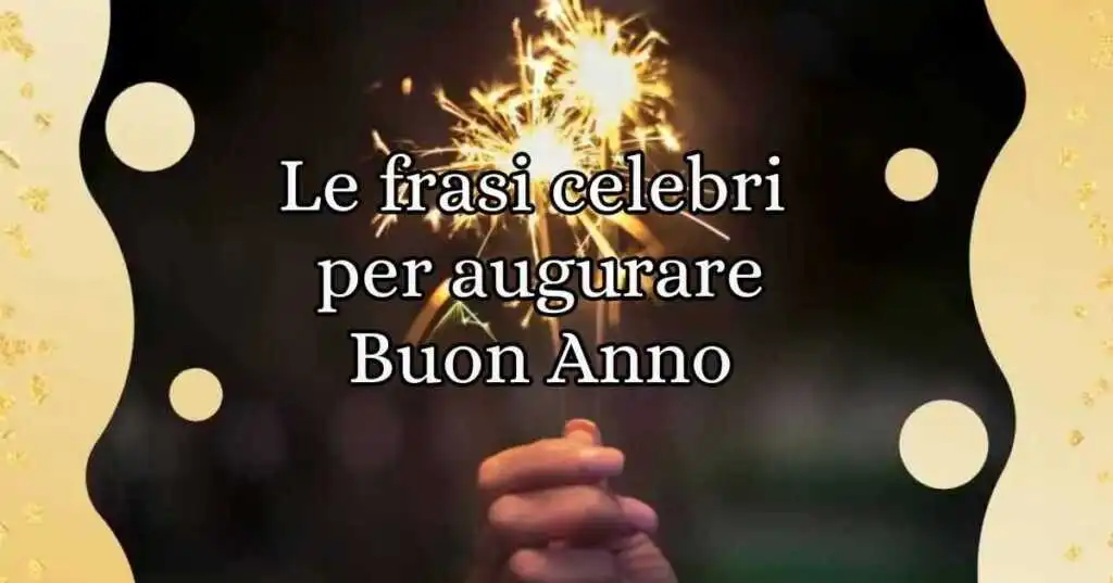 Capodanno, le frasi celebri per i migliori auguri di un felice anno nuovo