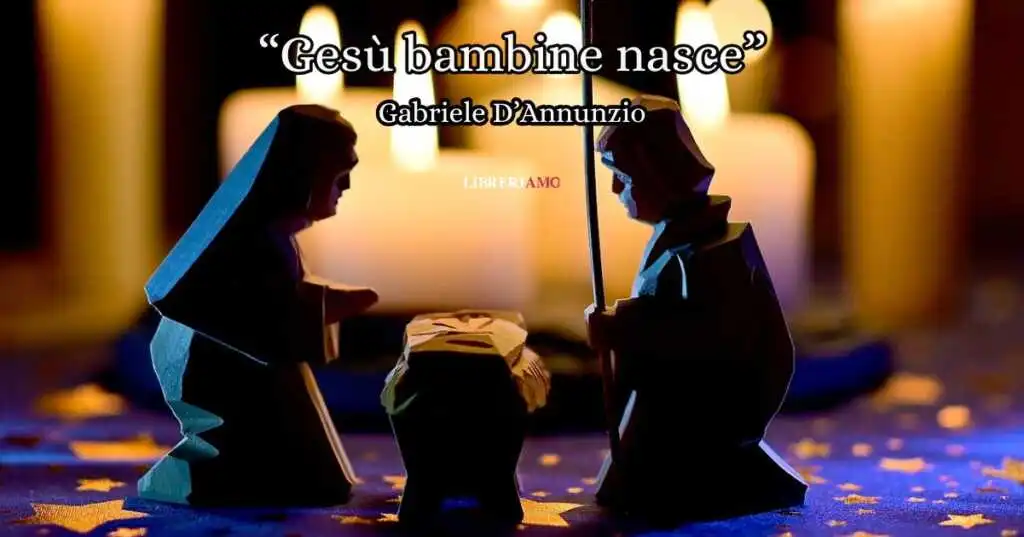 “Gesù Bambine nasce”, l'emozionante poesia di Gabriele D’Annunzio che racconta la Natività