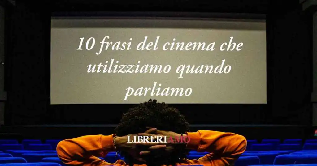 Cinema: 10 frasi da Oscar che utilizziamo quando parliamo