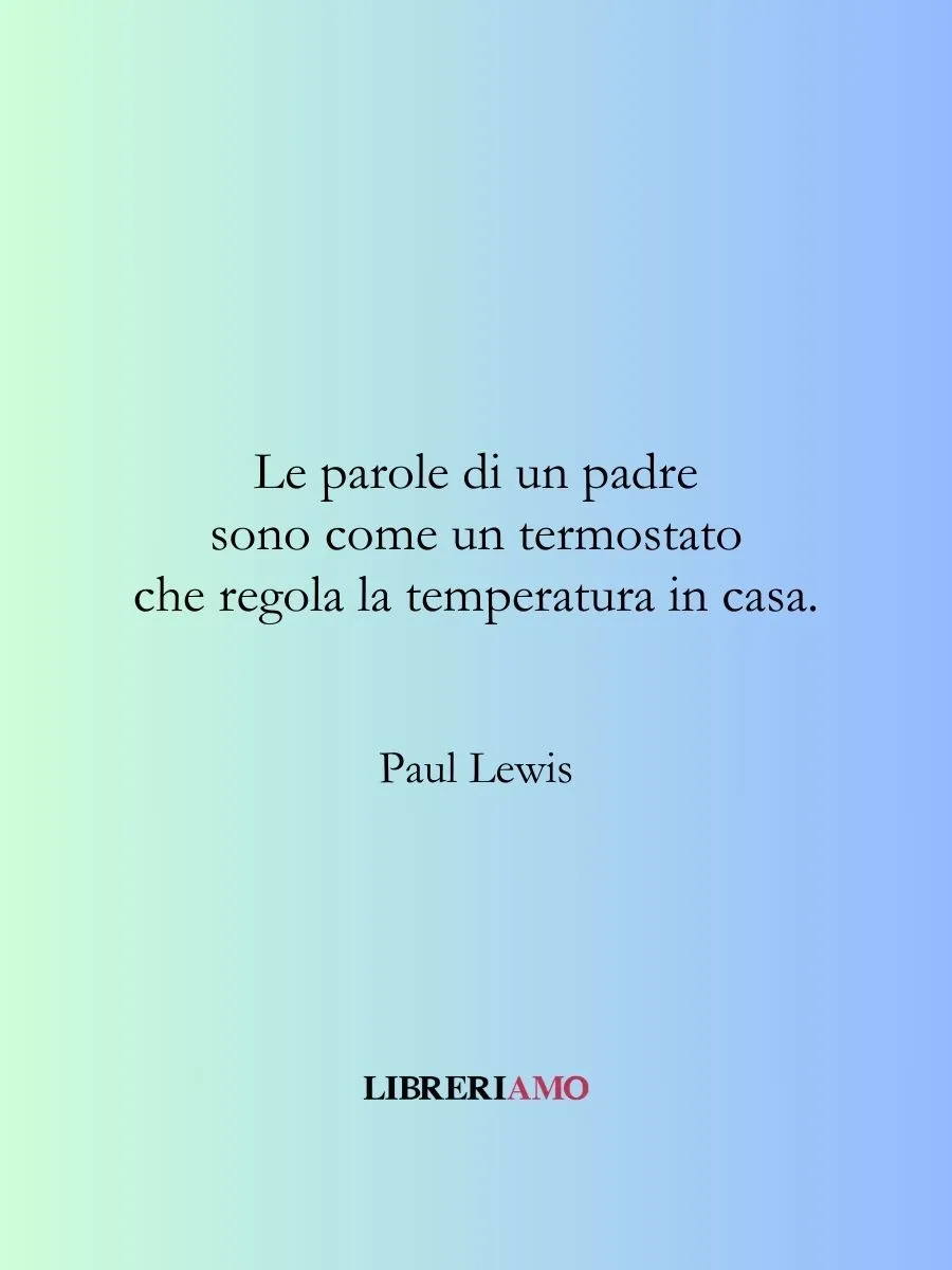 frase sui papà Paul Lewis