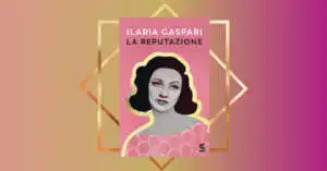 “La reputazione”, Ilaria Gaspari in libreria con un romanzo che indaga apparenza e identità