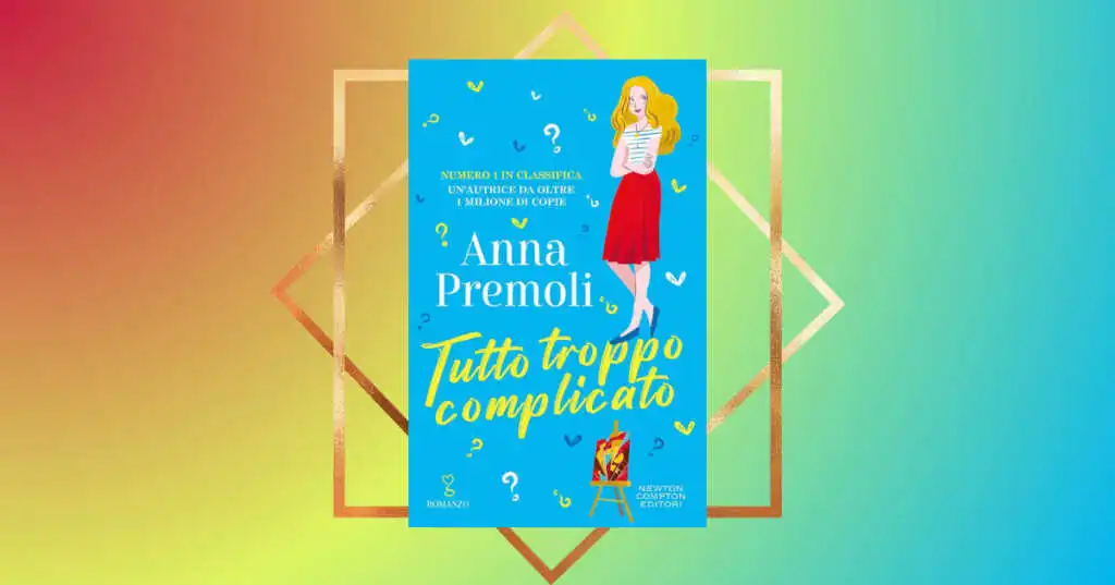 “Tutto troppo complicato” è l’ultimo libro di Anna Premoli, autrice da oltre un milione di copie. Un romanzo “giallo rosa” da non perdere.