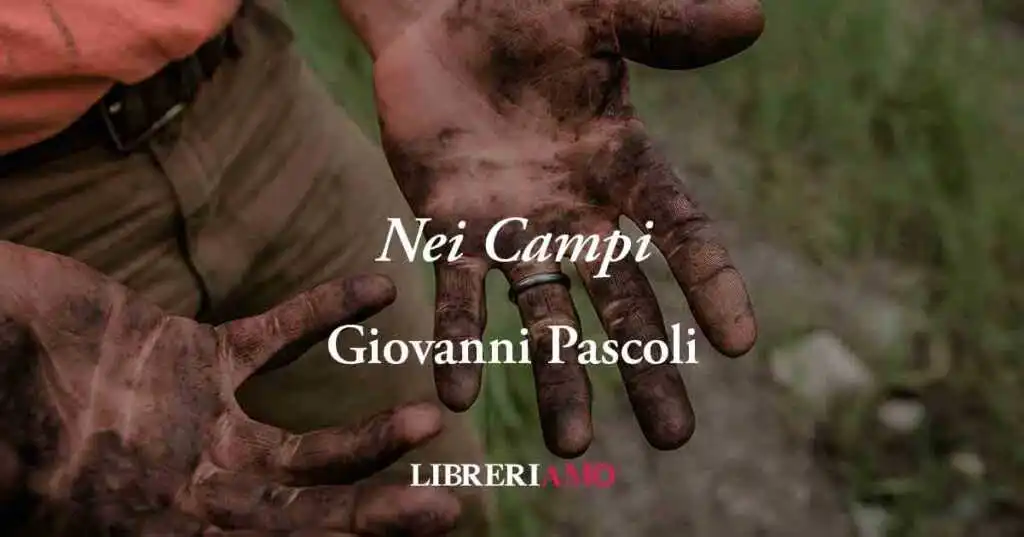 "Nei Campi" di Giovanni Pascoli, una poesia che celebra i contadini