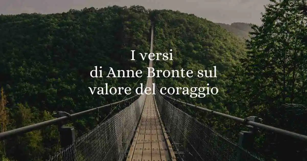 I versi di Anne Bronte sul valore del coraggio per ottenere risultati