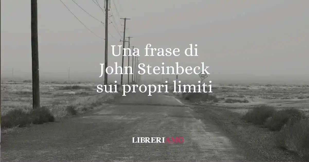 Una frase di John Steinbeck sul prendere coscienza dei propri limiti