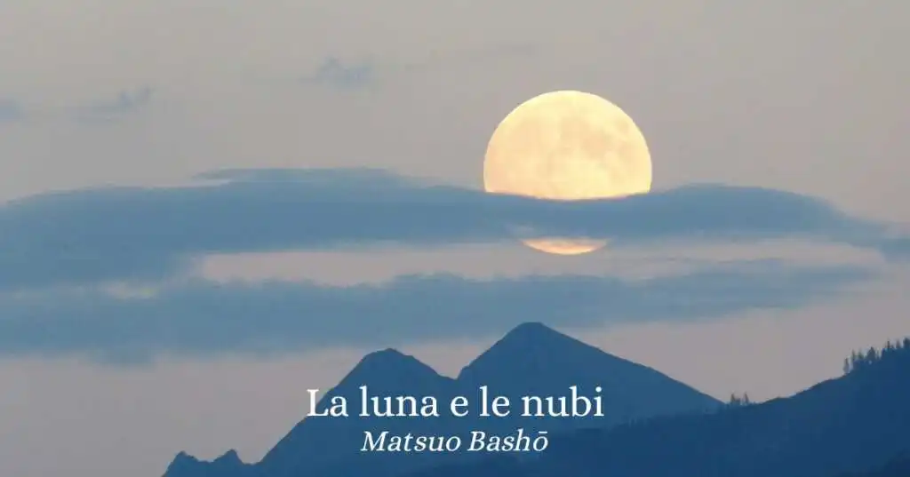 La luna e le nubi, un haiku di Matsuo Bashō (1644-1694) sul valore delle difficoltà nella nostra vita