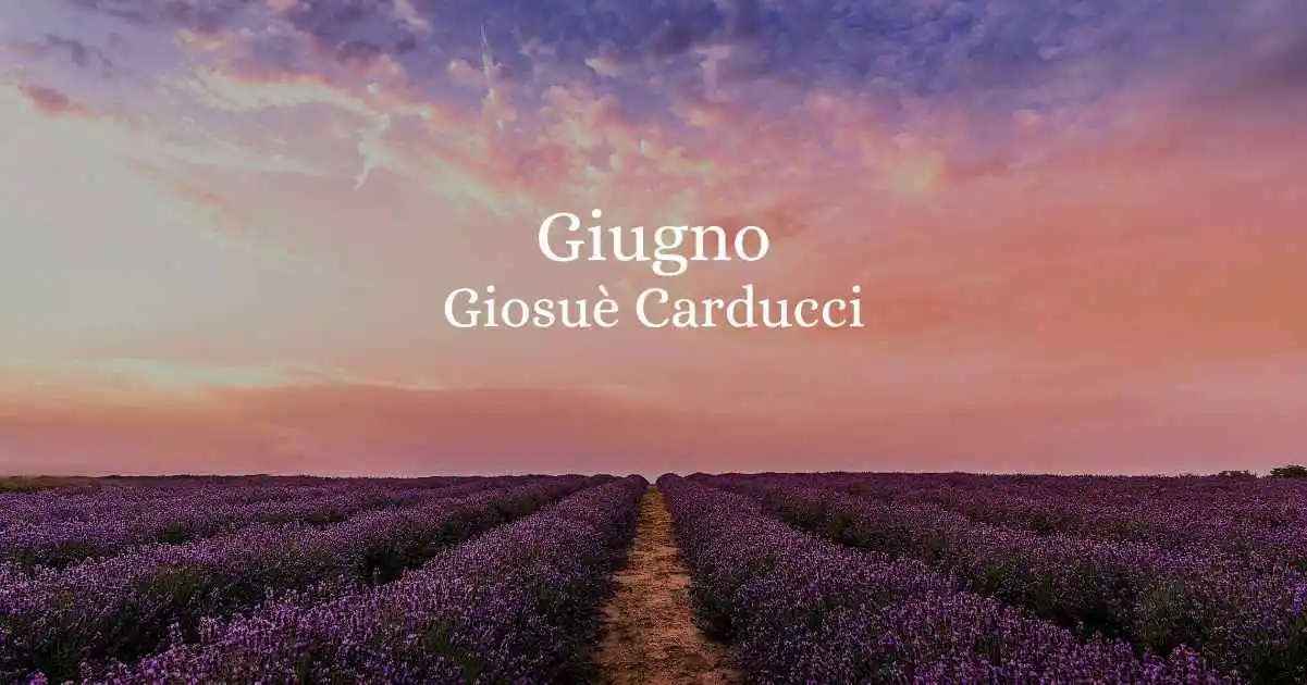 Giugno (1874), la poesia di Carducci che racconta la felicità della natura e del cuore