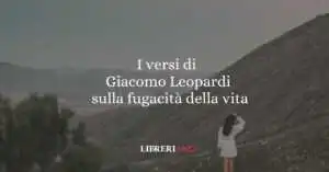 I versi di Giacomo Leopardi sulla fugacità della vita