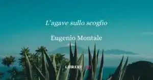 L'agave sullo scoglio (1925), la poesia di Eugenio Montale sulla precarietà della vita