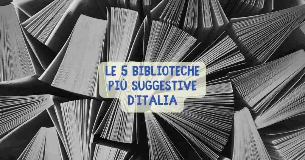 Le 5 biblioteche più suggestive d'Italia