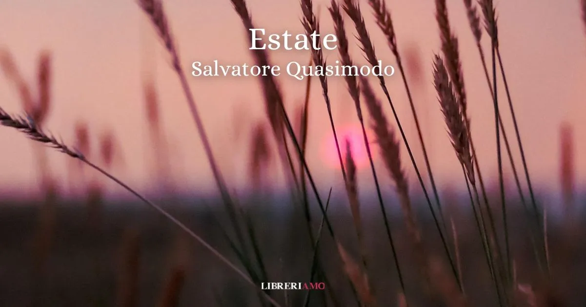 "Estate" (1930) di Salvatore Quasimodo, la poesia che riconnette il cuore alla natura