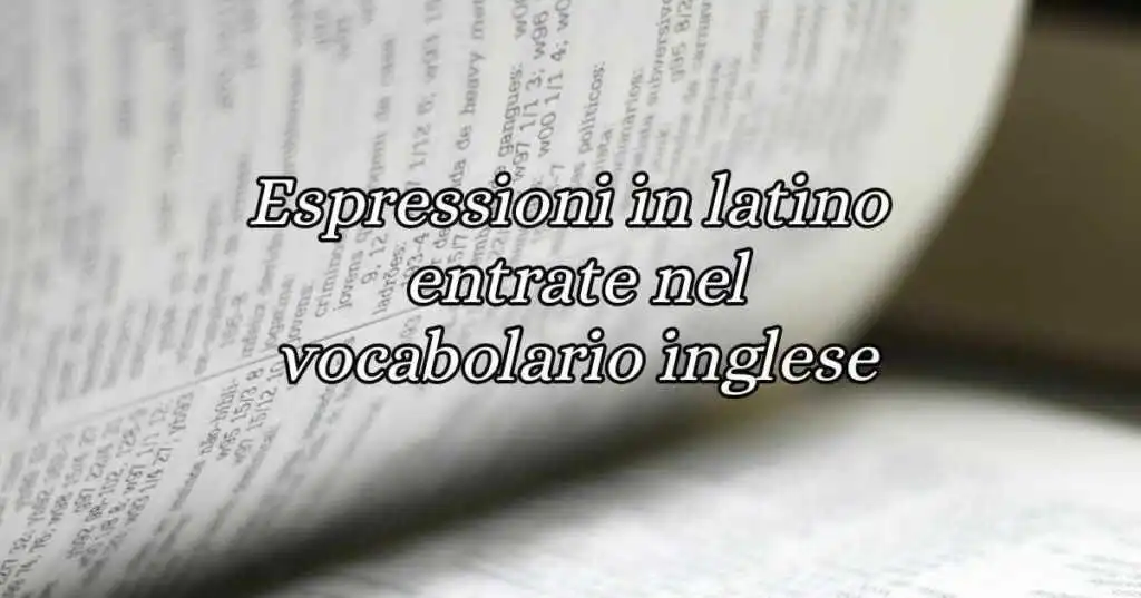 12 espressioni in latino entrate nel vocabolario inglese