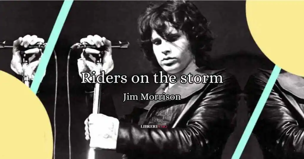 Riders on the Storm, l'inno alla libertà del poeta ribelle Jim Morrison