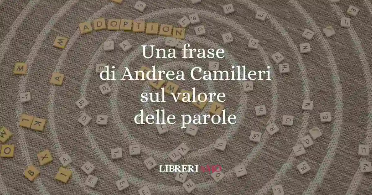 Una frase di Andrea Camilleri sul valore delle parole