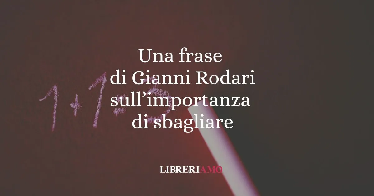 Una frase di Gianni Rodari sull'importanza di sbagliare