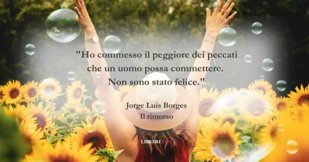 Una frase di Jorge Luis Borges sulla felicità e i rimorsi