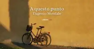 "A questo punto" (1973) di Eugenio Montale, la poesia che ci insegna a liberarci dalle ombre