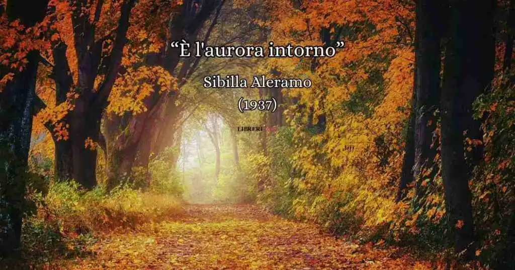 "È l'aurora intorno" (1937) di Sibilla Aleramo, la vibrante poesia da dedicare all'amore vero