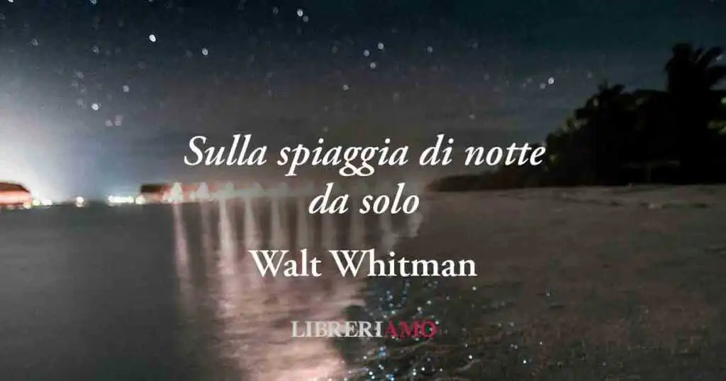 "Sulla spiaggia di notte da solo" (1856) poesia di Walt Whitman sull'armonia universale
