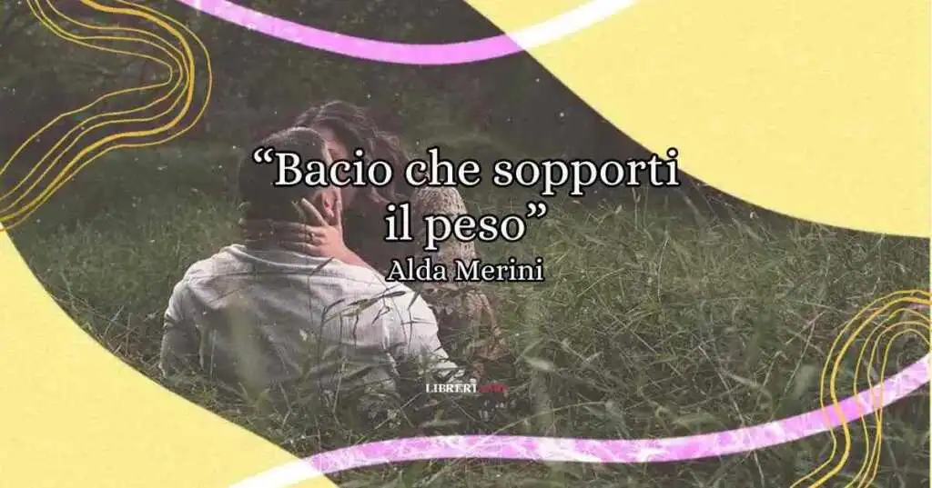 "Bacio che sopporti il peso", la poesia d'amore di Alda Merini