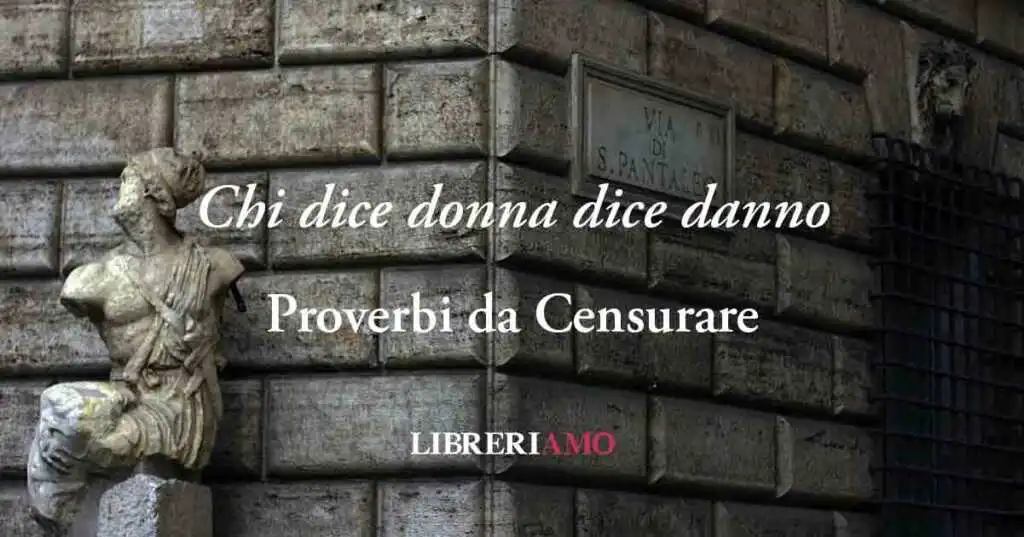 Proverbi da Censurare: "Chi dice donna dice danno"