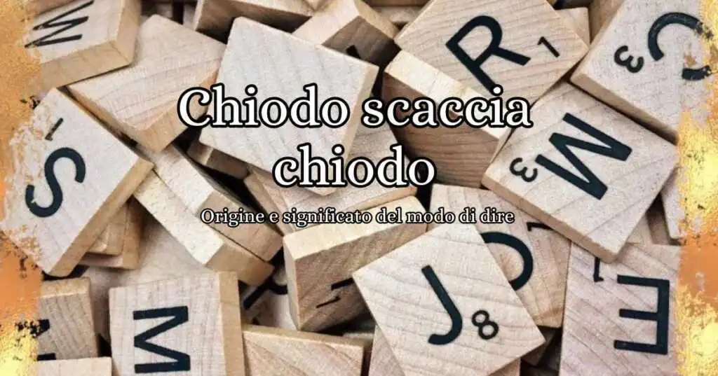 Chiodo scaccia chiodo, origine e significato del modo di dire