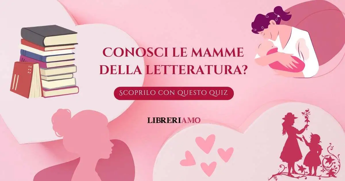 Conosci le mamme della letteratura? Mettiti alla prova con questo quiz