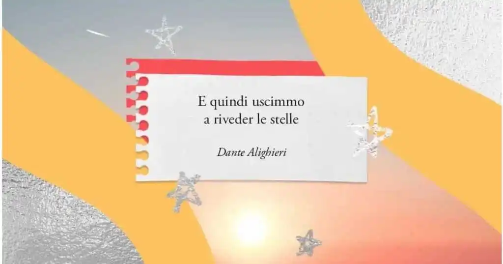 E quindi uscimmo a riveder le stelle, la frase di Dante Alighieri sulla rinascita