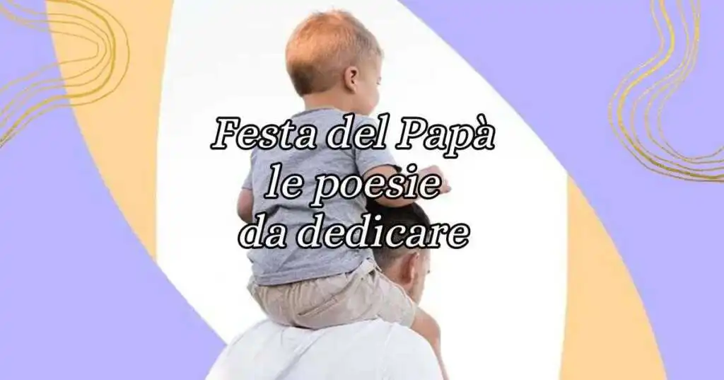 Festa del Papà, le 16 poesie più belle da dedicare al padre