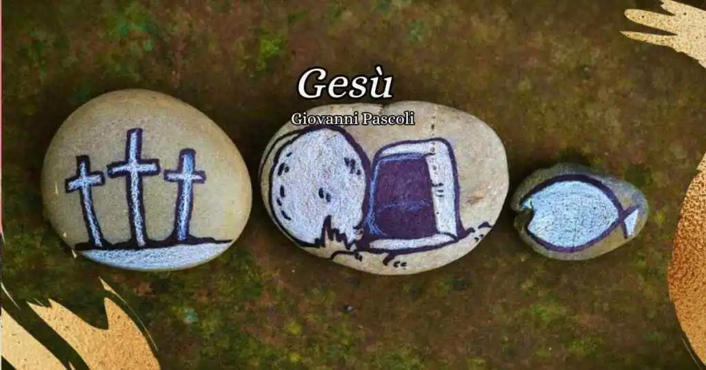Gesù, una poesia di Giovanni Pascoli per attendere la Pasqua
