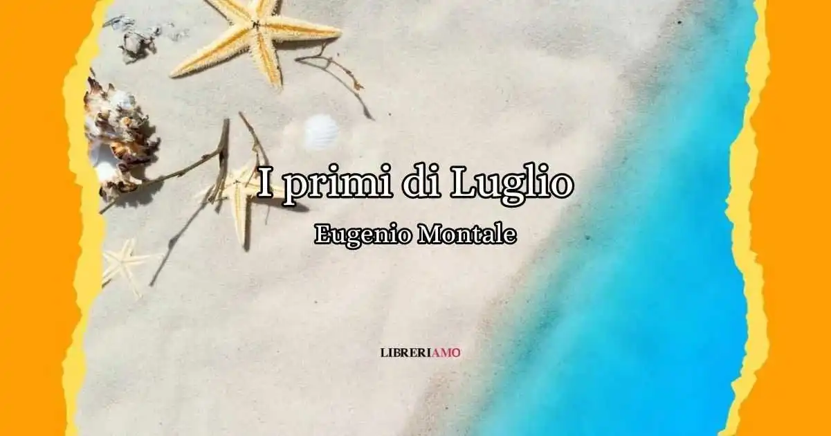 I primi di Luglio di Eugenio Montale, lentezza e calura estiva in versi