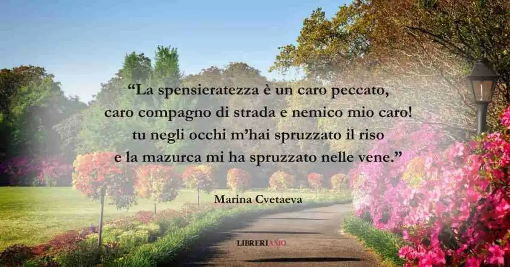 I versi di Marina Cvetaeva sul valore della spensieratezza