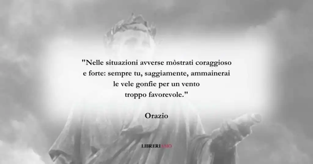 I versi di Orazio ci ricordano il coraggio nelle avversità