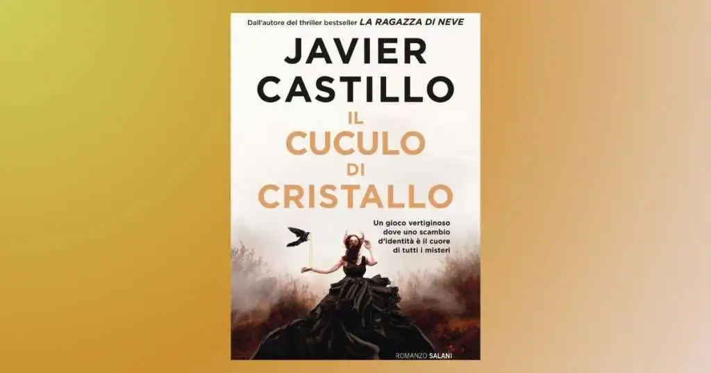 Il cuculo di cristallo, il nuovo libro del maestro del thriller Javier Castillo