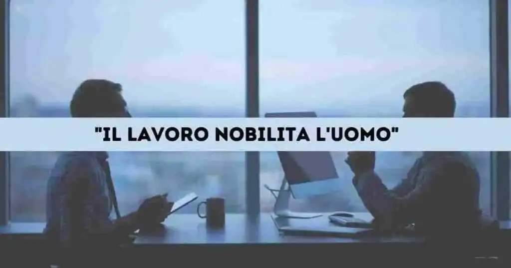 Il lavoro nobilita l'uomo, origine e significato del proverbio