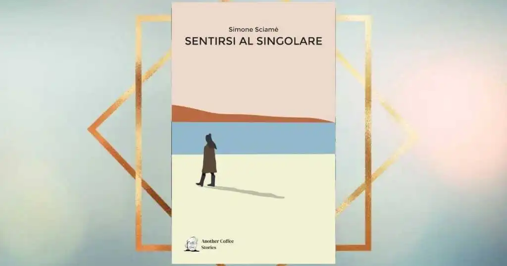 "Sentirsi al singolare", il peso della solitudine quando si ricerca l’amore