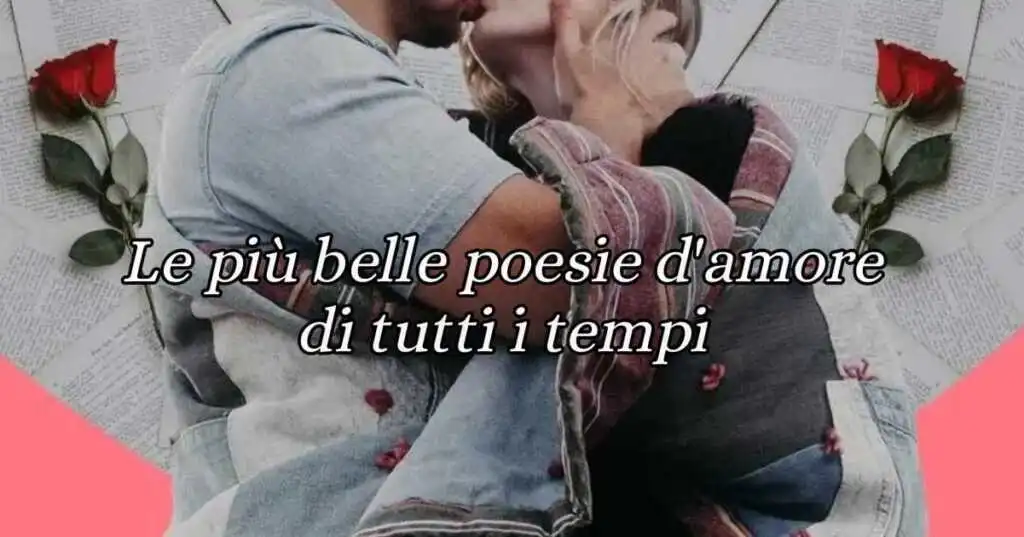 Le 20 più belle poesie d'amore di tutti i tempi