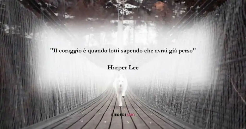 La frase di Harper Lee sul valore del coraggio
