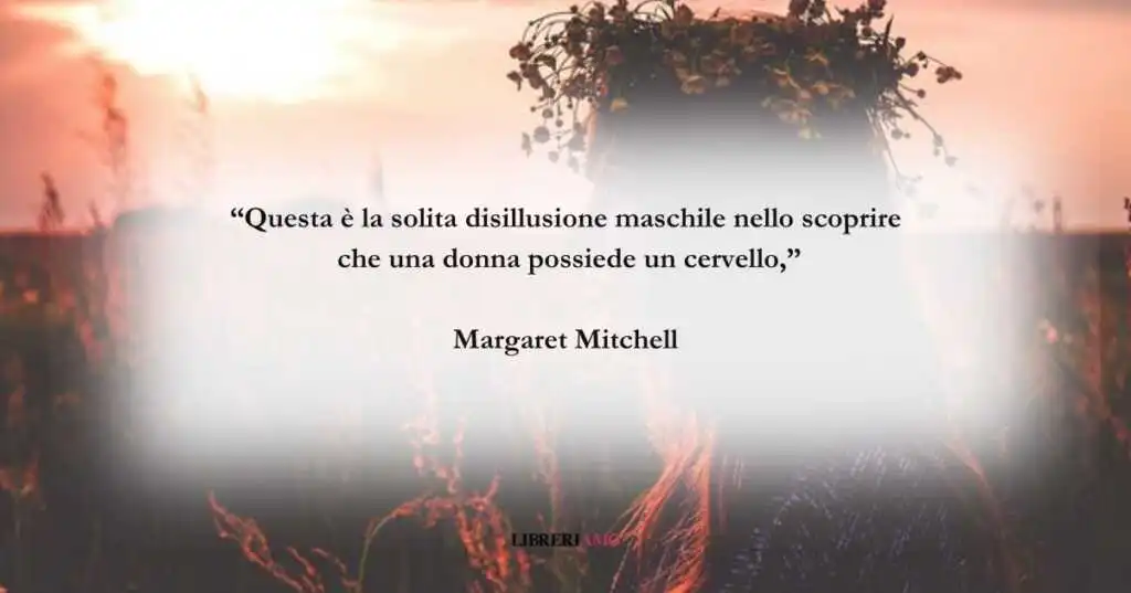 La frase di Margaret Mitchell contro il sessismo imperante