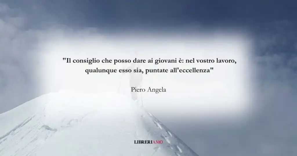 La frase di Piero Angela che sprona tutti noi all'eccellenza