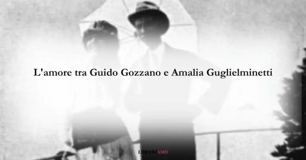 L'amore tra Guido Gozzano e Amalia Guglielminetti