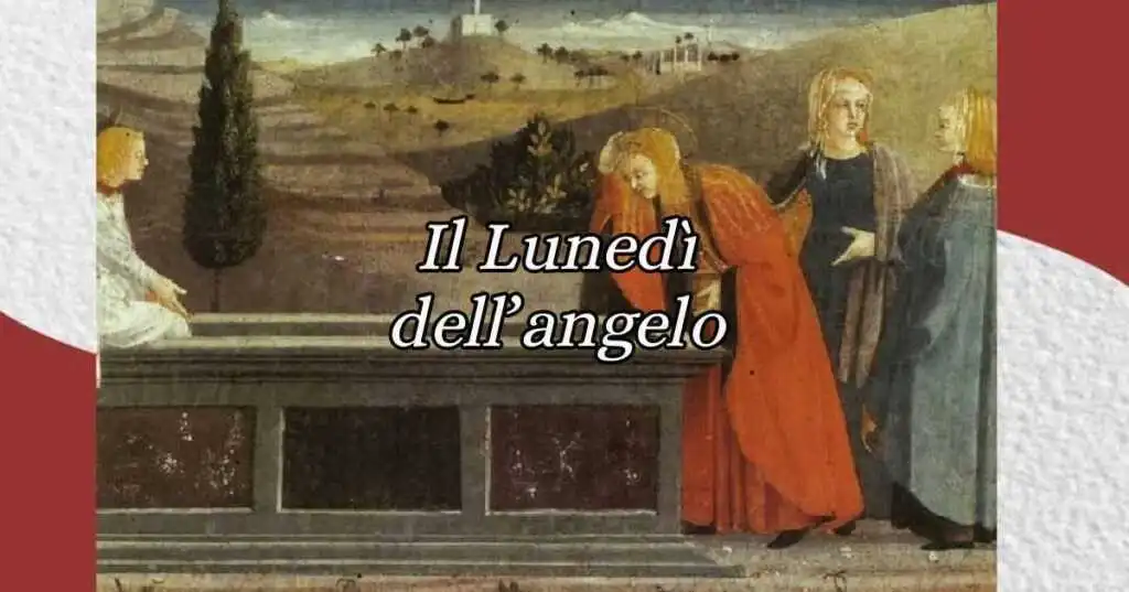Pasquetta, perché si chiama Lunedì dell'angelo