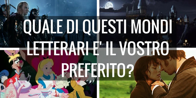 Quale di questi mondi letterari è il vostro preferito?